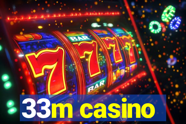 33m casino